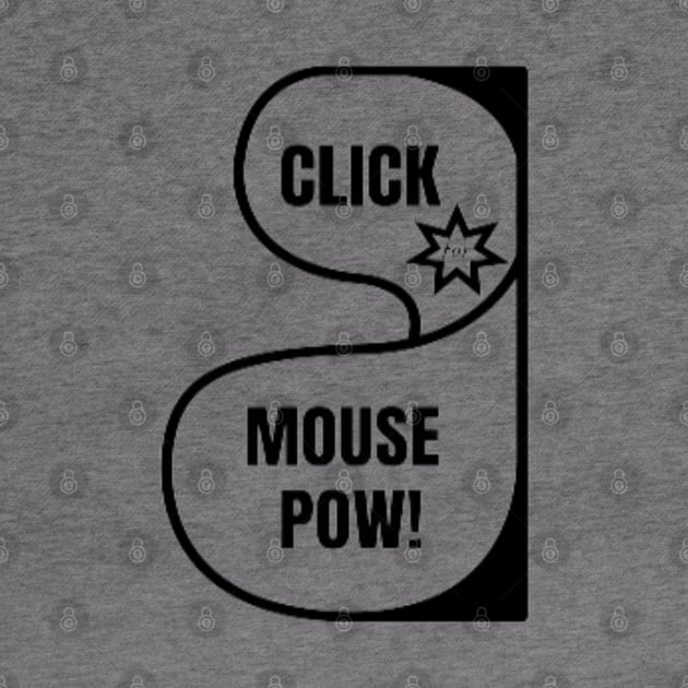 CLICK for MOUSE POW! by Got Some Tee!